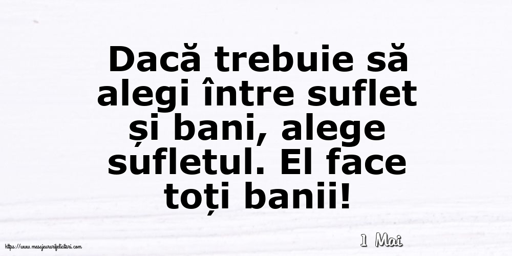 Felicitari de 1 Mai - 1 Mai - Dacă trebuie să alegi între suflet și bani