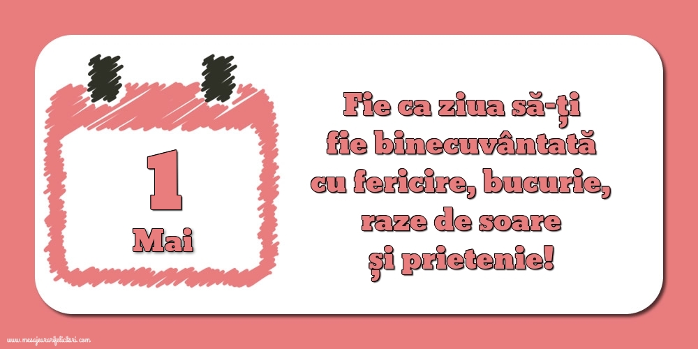Fie ca ziua să-ți fie binecuvântată cu fericire, bucurie, raze de soare și prietenie!