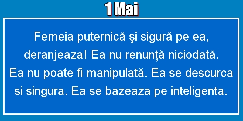 1.Mai Femeia puternică şi sigură pe ea, deranjeaza! Ea nu renunţă niciodată. Ea nu poate fi manipulată. Ea se descurca si singura. Ea se bazeaza pe inteligenta.