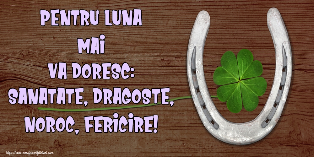 Felicitari de 1 Mai - Pentru luna Mai va doresc: Sanatate, Dragoste, Noroc, Fericire!