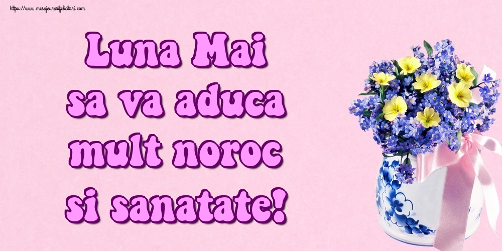 Felicitari de 1 Mai - Luna Mai sa va aduca mult noroc si sanatate!