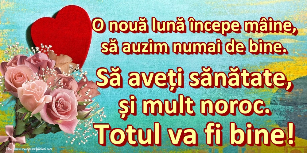 Felicitari de 1 Mai - O nouă lună începe mâine, să auzim numai de bine. Să aveți sănătate, și mult noroc. Totul va fi bine!