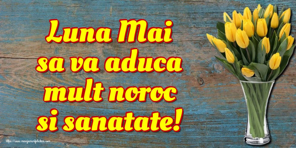 Felicitari de 1 Mai - Luna Mai sa va aduca mult noroc si sanatate!