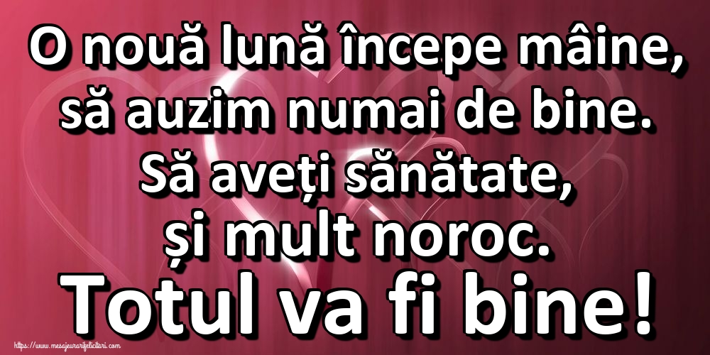 Felicitari de 1 Mai - O nouă lună începe mâine, să auzim numai de bine. Să aveți sănătate, și mult noroc. Totul va fi bine!