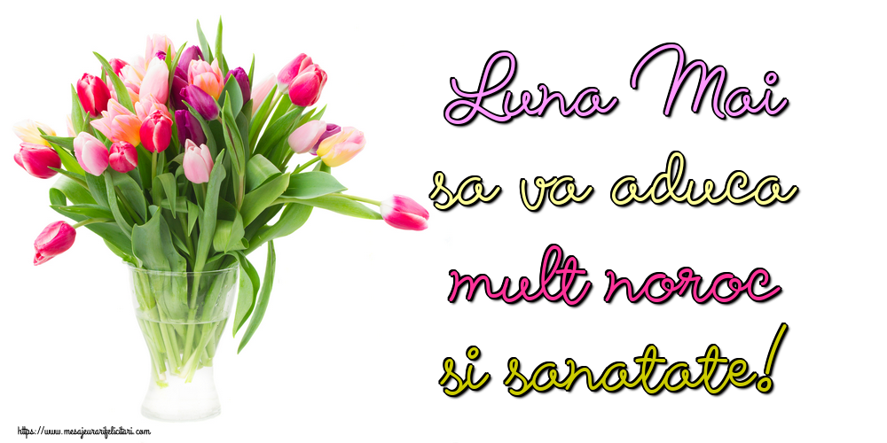 Felicitari de 1 Mai - Luna Mai sa va aduca mult noroc si sanatate!