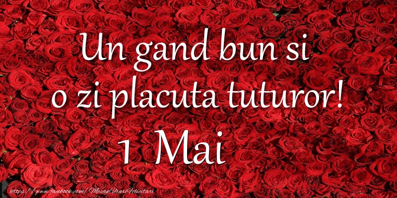 Un gand bun si  o zi placuta tuturor! Mai 1