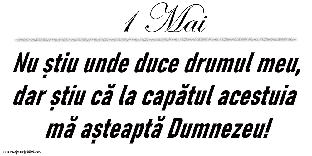 1 Mai Nu știu unde duce drumul meu...