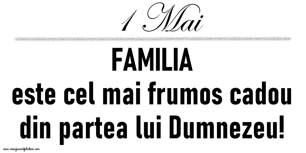 1 Mai FAMILIA este cel mai frumos cadou din partea lui Dumnezeu!