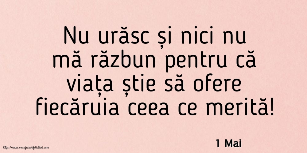 Felicitari de 1 Mai - 1 Mai - Nu urăsc și nici nu mă răzbun
