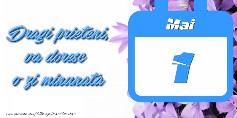 Mai 1 Dragi prieteni, va doresc o zi minunata