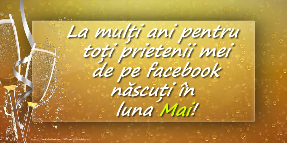 Felicitari de 1 Mai - La mulți ani pentru toți prietenii mei de pe facebook născuți în luna Mai!