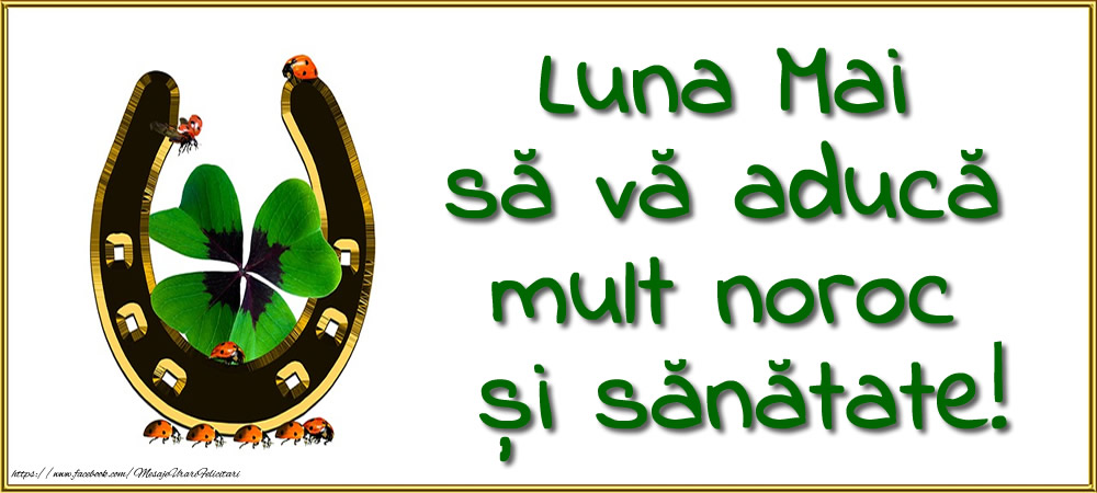 Luna Mai să vă aducă mult noroc și sănătate!