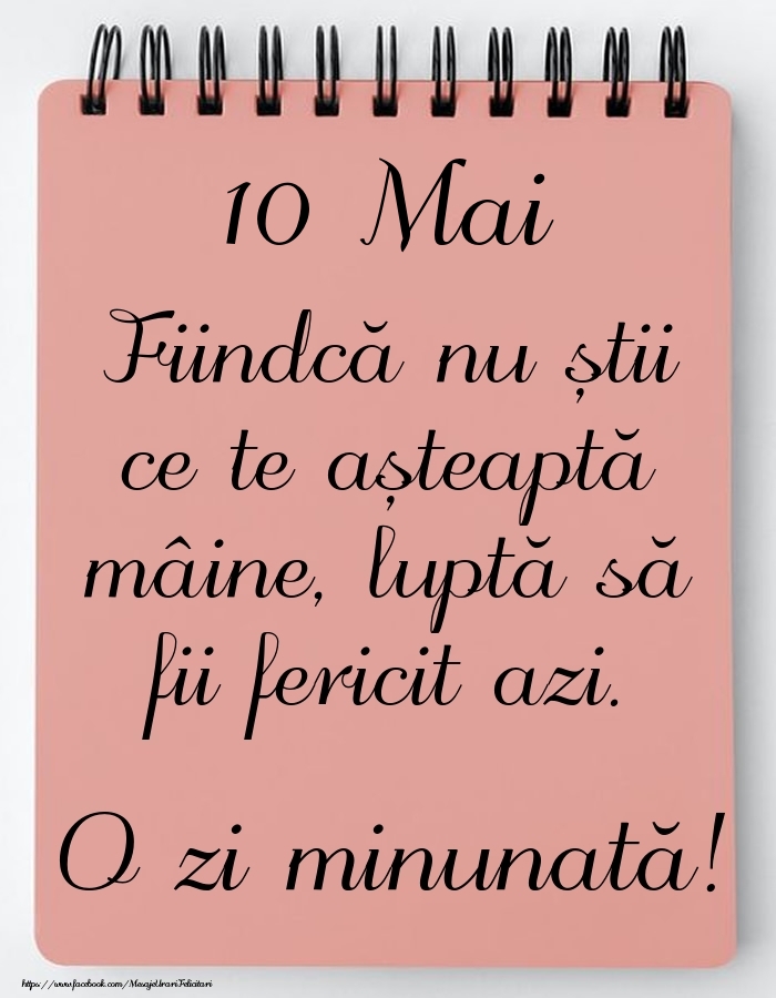Mesajul zilei -  10 Mai - O zi minunată!