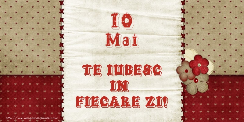 Felicitari de 10 Mai - Astazi este 10 Mai si vreau sa-ti amintesc ca te iubesc!