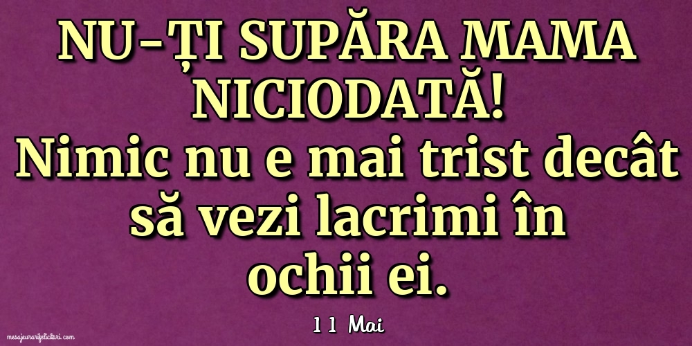 Felicitari de 11 Mai - 11 Mai - Nu-ți supăra mama niciodată!