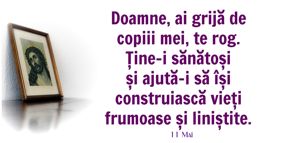 Felicitari de 11 Mai - 11 Mai - Doamne, ai grijă de copiii mei, te rog.