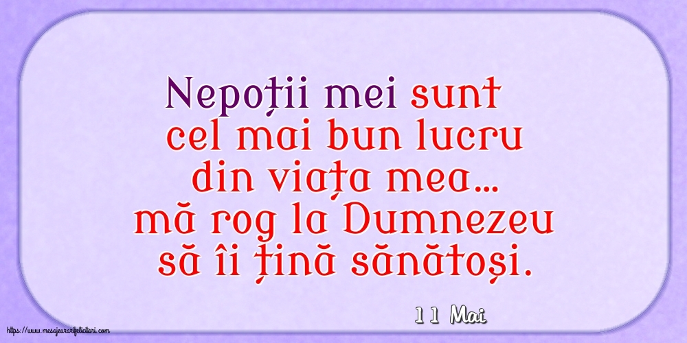 Felicitari de 11 Mai - 11 Mai - Nepoții mei sunt cel mai bun lucru din viața mea…