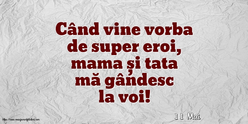 Felicitari de 11 Mai - 11 Mai - Când vine vorba de super eroi, mama și tata mă gândesc la voi!
