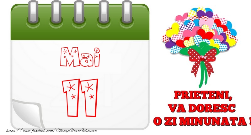 Mai 11  PRIETENI, VA DORESC  O ZI MINUNATA !