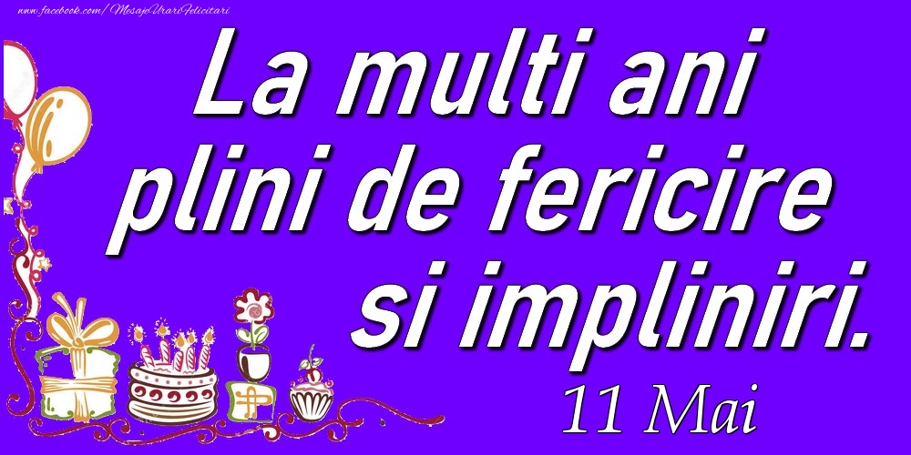 Felicitari de 11 Mai - Mai 11  La multi ani plini de fericire si impliniri.