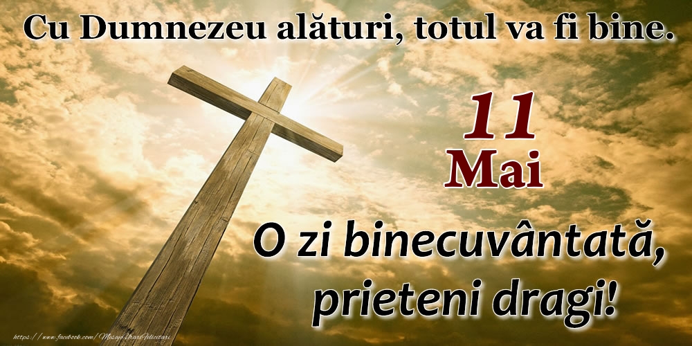 Felicitari de 11 Mai - 11 Mai - O zi binecuvântată, prieteni dragi!