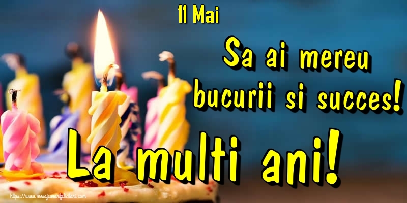 Felicitari de 11 Mai - 11.Mai - Sa ai mereu bucurii si succes! La multi ani!