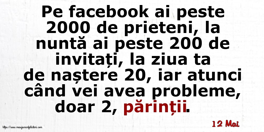 Felicitari de 12 Mai - 12 Mai - Pe facebook ai peste 2000 de prieteni, la nuntă ai peste 200 de invitați...