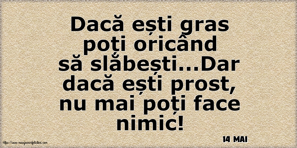 Felicitari de 14 Mai - 14 Mai - Dacă ești gras