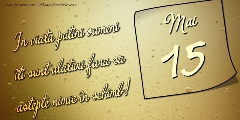 In viata puţini oameni îti sunt alături fara sa astepte nimic în schimb! 15 Mai