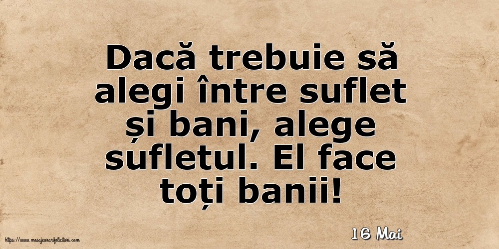 Felicitari de 16 Mai - 16 Mai - Dacă trebuie să alegi între suflet și bani