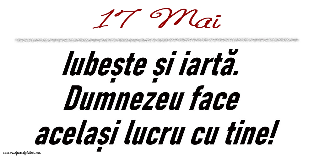 17 Mai Iubește și iartă...