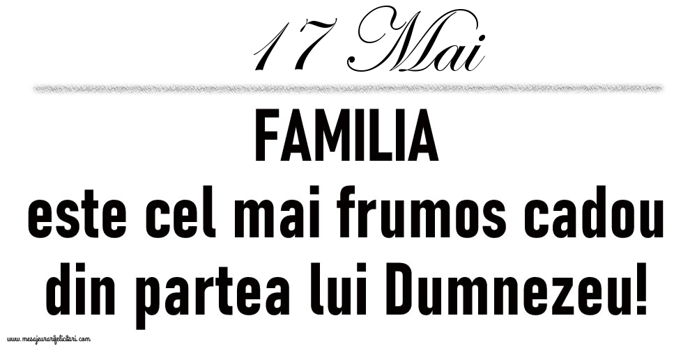 17 Mai FAMILIA este cel mai frumos cadou din partea lui Dumnezeu!