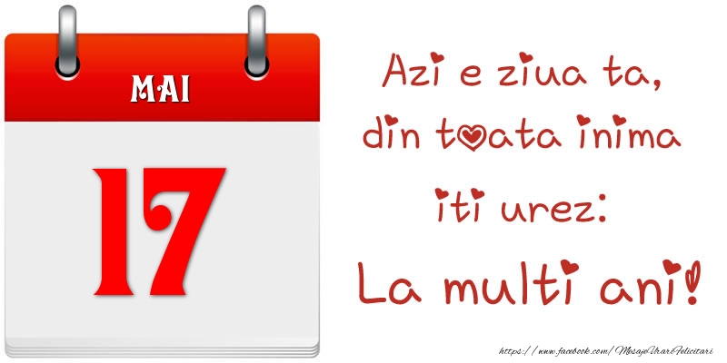 Felicitari de 17 Mai - Mai 17 Azi e ziua ta, din toata inima iti urez: La multi ani!