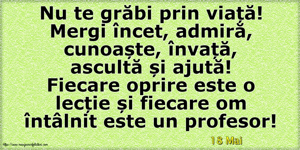 Felicitari de 18 Mai - 18 Mai - Nu te grăbi prin viață!