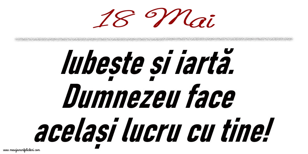 18 Mai Iubește și iartă...