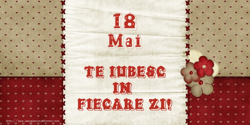 Felicitari de 18 Mai - Astazi este 18 Mai si vreau sa-ti amintesc ca te iubesc!