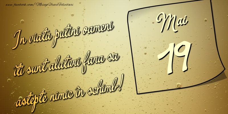 In viata puţini oameni îti sunt alături fara sa astepte nimic în schimb! 19 Mai