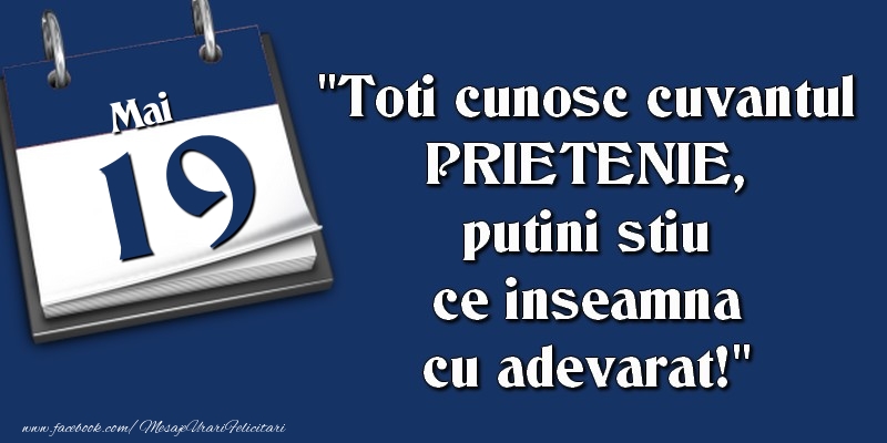 Toti cunosc cuvantul PRIETENIE, putini stiu ce inseamna cu adevarat! 19 Mai