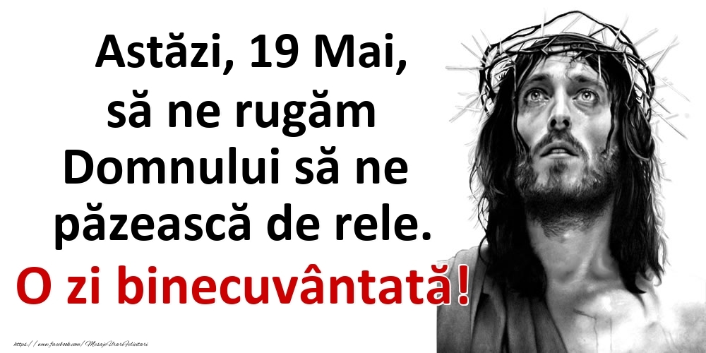 Felicitari de 19 Mai - Astăzi, 19 Mai, să ne rugăm Domnului să ne păzească de rele. O zi binecuvântată!