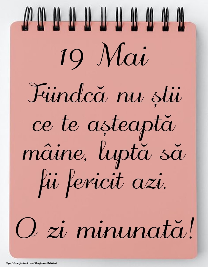 Mesajul zilei -  19 Mai - O zi minunată!