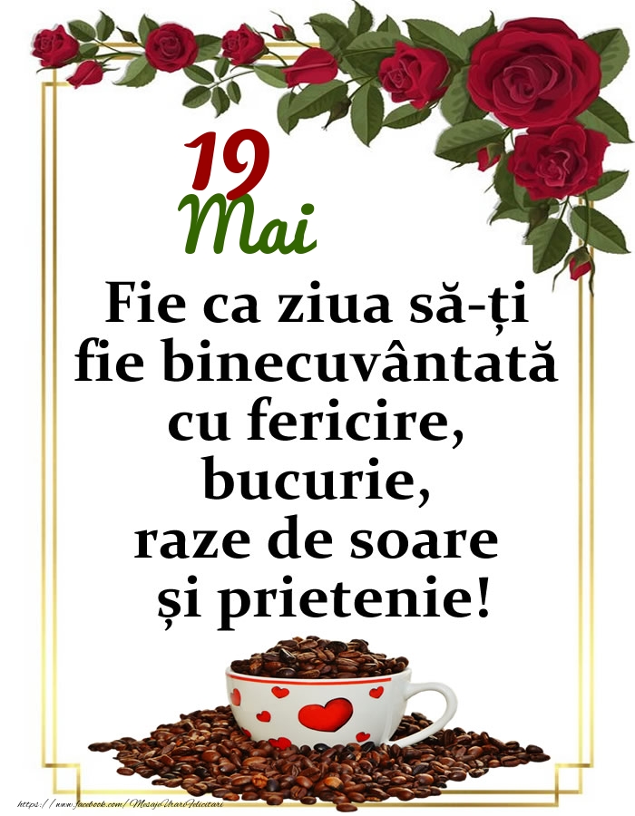 19.Mai - O zi binecuvântată, prieteni!