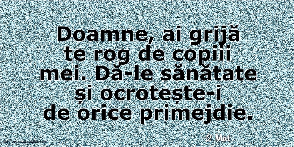 Felicitari de 2 Mai - 2 Mai - Doamne, ai grijă te rog de copiii mei