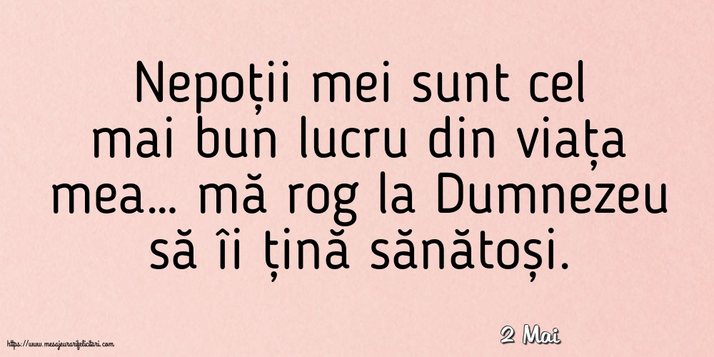 Felicitari de 2 Mai - 2 Mai - Nepoții mei sunt cel mai bun lucru din viața mea…