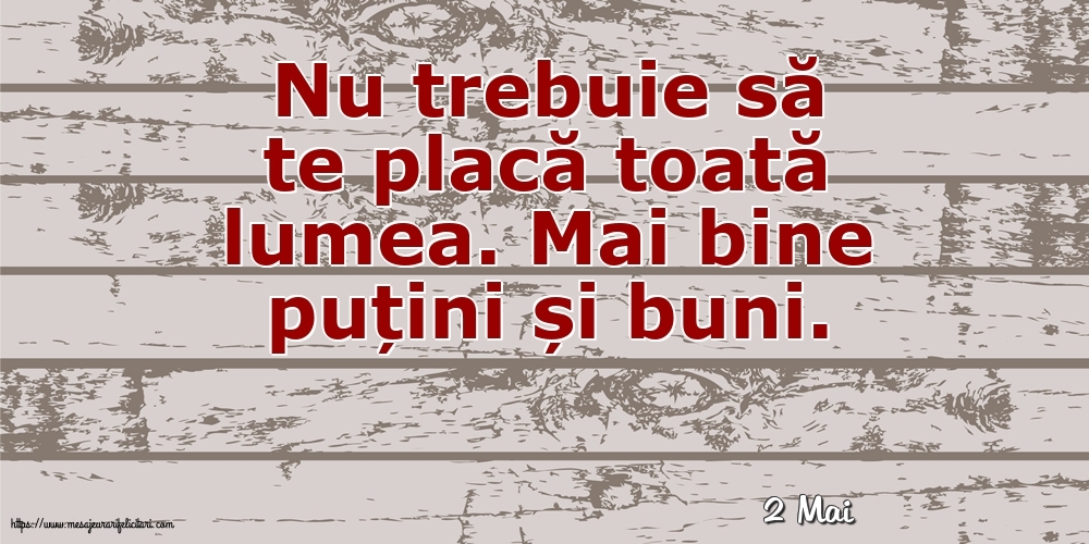 Felicitari de 2 Mai - 2 Mai - Nu trebuie să te placă toată lumea