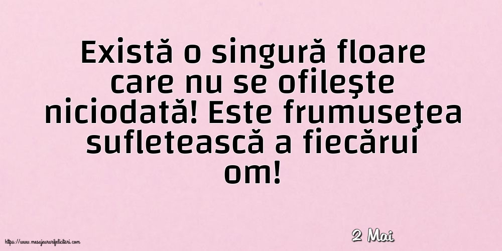 Felicitari de 2 Mai - 2 Mai - Există o singură floare care nu se ofileşte niciodată