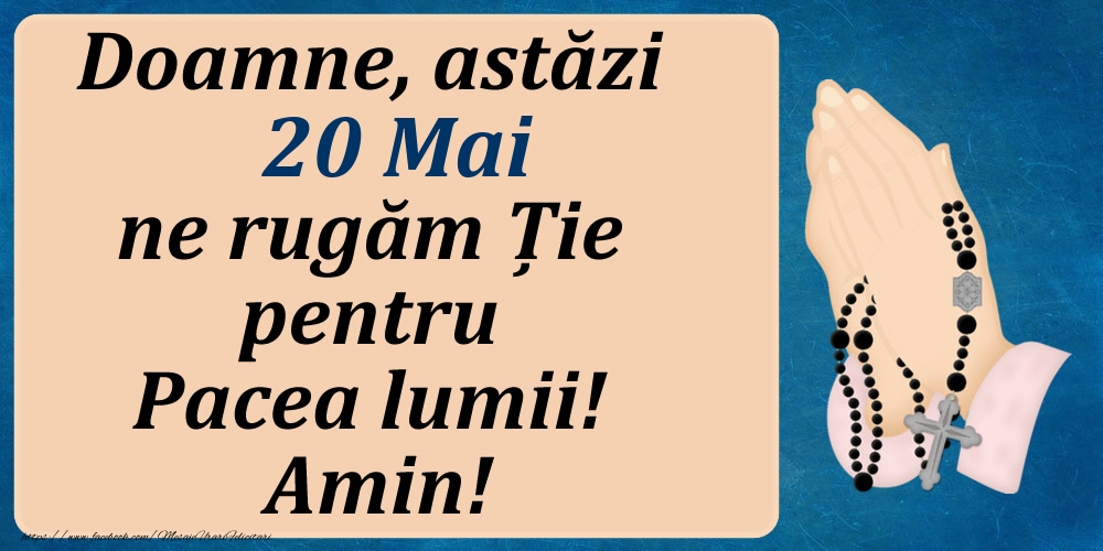 20 Mai, Ne rugăm pentru Pacea lumii!