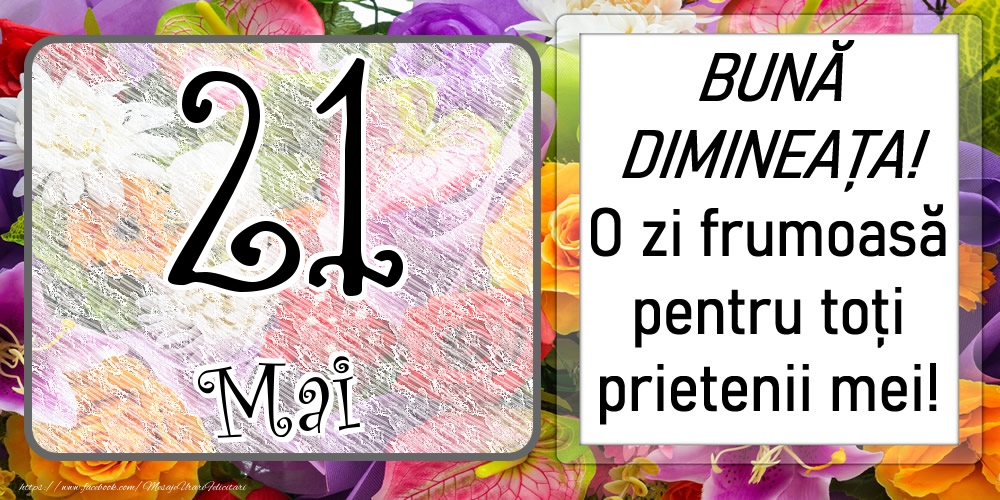 Felicitari de 21 Mai - 21 Mai - BUNĂ DIMINEAȚA! O zi frumoasă pentru toți prietenii mei!