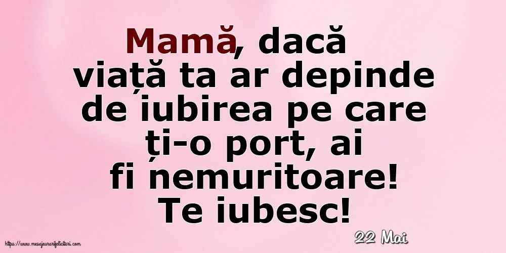 Felicitari de 22 Mai - 22 Mai - Te iubesc, Mamă!