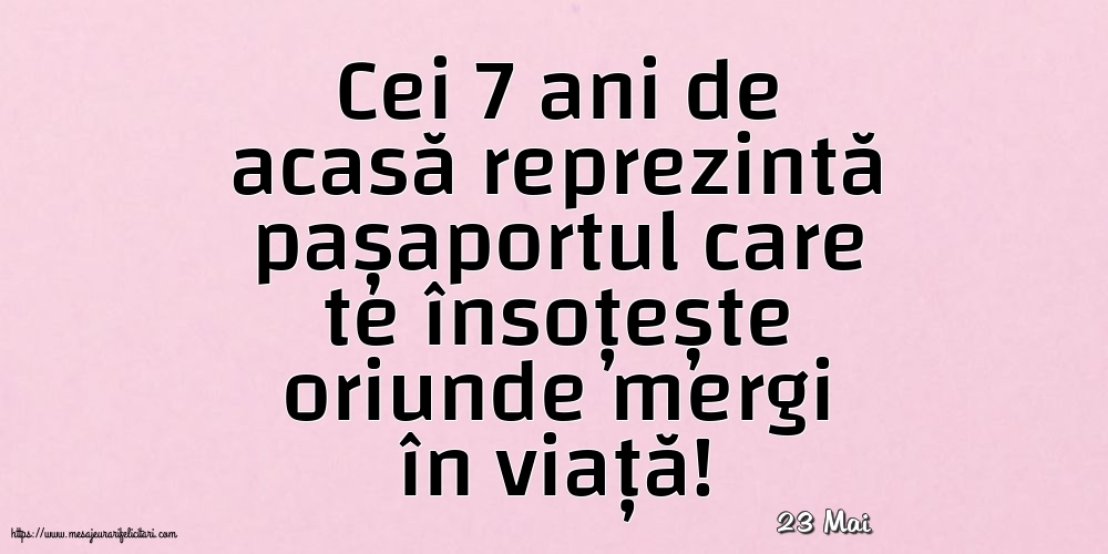 Felicitari de 23 Mai - 23 Mai - Cei 7 ani de acasă reprezintă pașaportul