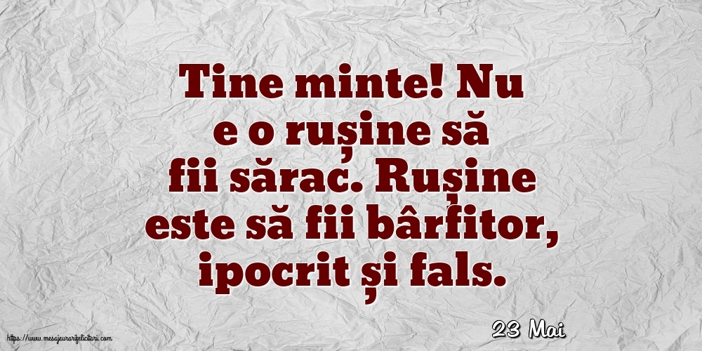 Felicitari de 23 Mai - 23 Mai - Nu e o rușine să fii sărac